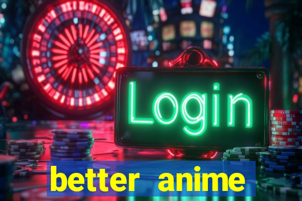 better anime download apk